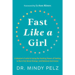 Book Cover of Fast Like a Girl - A Woman's Guide to Using the Healing Power of Fasting to Burn Fat, Boost Energy and Balance Hormones. By Dr. Mindy Pelz