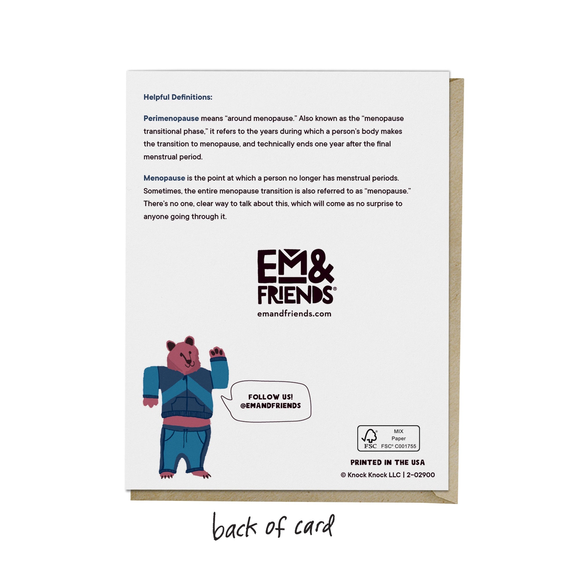 Back of Em & Friends greeting card with definitions of perimenopause and menopause. Text reads: 'Perimenopause means "around menopause." Also known as the "menopause transitional phase," it refers to the years during which a person’s body makes the transition to menopause and technically ends one year after the final menstrual period. Menopause is the point at which a person no longer has menstrual periods. Sometimes, the entire menopause transition is also referred to as "menopause." There’s no one, clear