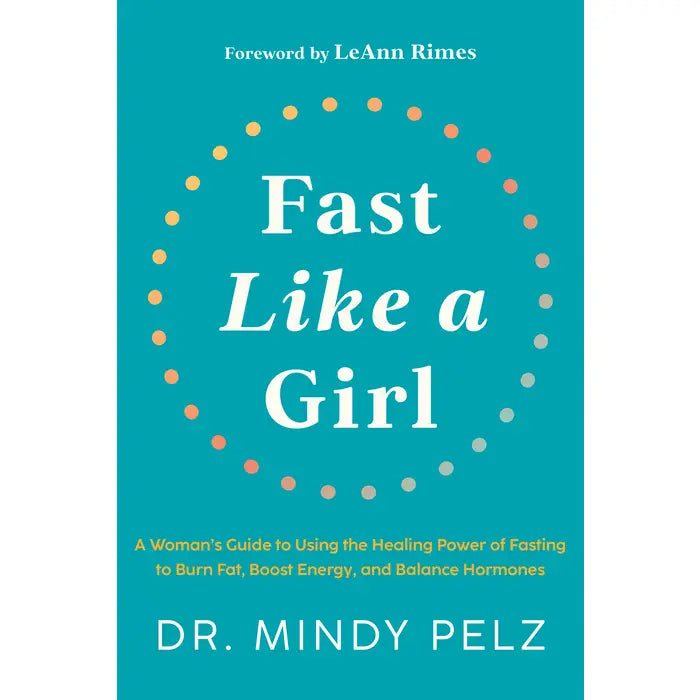 Book Cover of Fast Like a Girl - A Woman's Guide to Using the Healing Power of Fasting to Burn Fat, Boost Energy and Balance Hormones. By Dr. Mindy Pelz